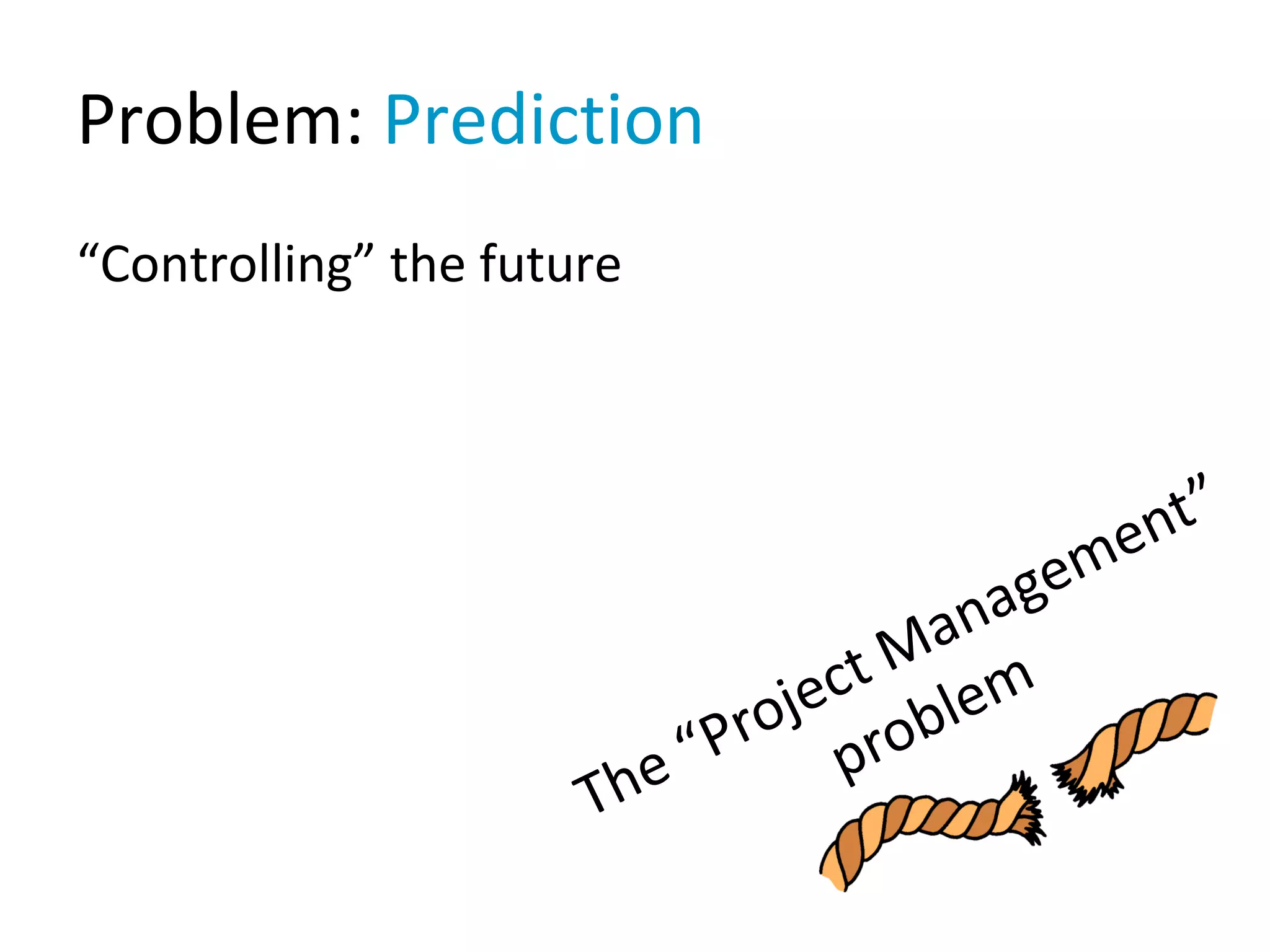 Problem: Prediction
“Controlling” the future
 
