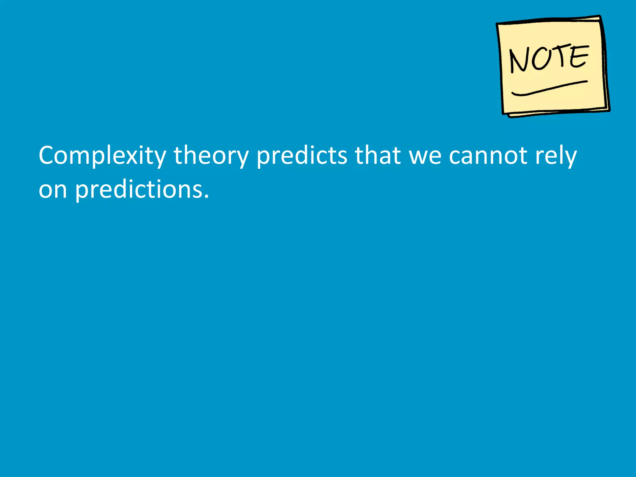 Complexity theory predicts that we cannot rely
on predictions.
 