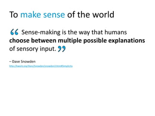 To make sense of the world
Sense-making is the way that humans
choose between multiple possible explanations
of sensory in...