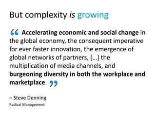 But complexity is growing
Accelerating economic and social change in
the global economy, the consequent imperative
for eve...