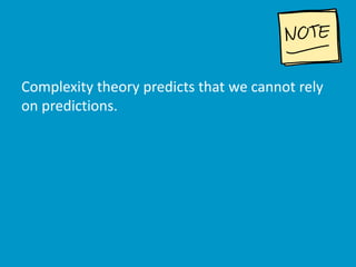 Complexity theory predicts that we cannot rely
on predictions.
 
