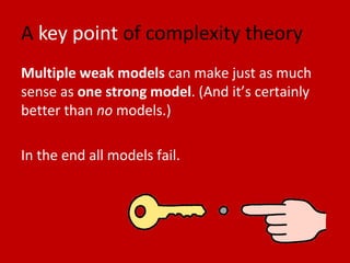 A key point of complexity theory
Multiple weak models can make just as much
sense as one strong model. (And it’s certainly...