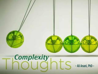 Thoughts - Ali Anani, PhD -
Complexity
 