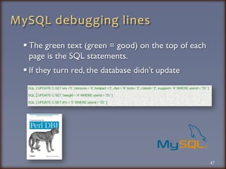 MySQL debugging linesThe green text (green = good) on the top of each page is the SQL statements.  If they turn red, the database didn’t update47