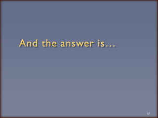 And the answer is…57
