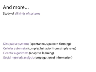 The Body of Knowledge of Systems
Complex systems theory
is the study of complex
systems using multiple
system theories
 