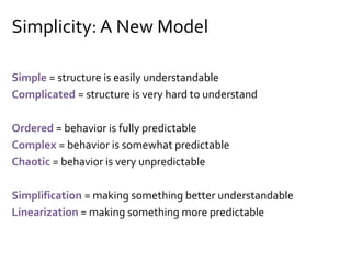 Structure-Behavior Model
http://www.noop.nl/2010/09/simplicity-a-new-model.html
Complex and complicated
seen as different dimensions
 