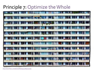 Principle 7: Optimize the Whole
Yes, but…
Cross-functional teams can be sub-optimizing too
“Optimize the whole” invites top-down control
A complex system finds its own global optimum
through local optimizations and global dependencies
And thus:
Create locally optimizing and interdependent teams
 