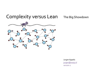 Complexity versus Lean
Jurgen Appelo
jurgen@noop.nl
version 2
The Big Showdown
 