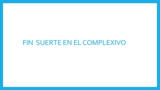 FIN SUERTE EN EL COMPLEXIVO
 