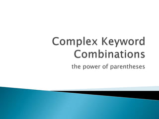 Complex Keyword Combinations the power of parentheses 