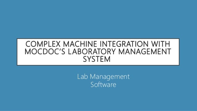 COMPLEX MACHINE INTEGRATION WITH
MOCDOC’S LABORATORY MANAGEMENT
SYSTEM
Lab Management
Software
 