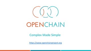 Complex Made Simple
https://www.openchainproject.org
 