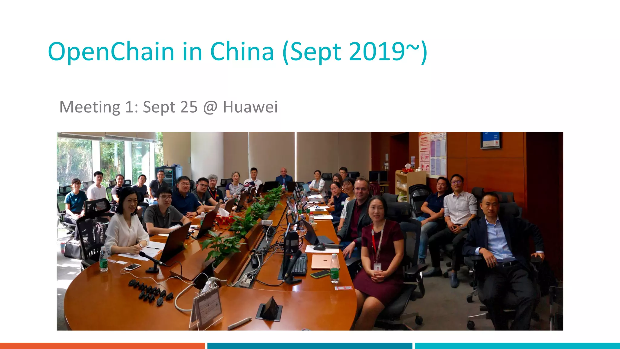 Meeting 1: Sept 25 @ Huawei
OpenChain in China (Sept 2019~)
 