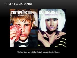 COMPLEX MAGAZINE

The App Experience: Style. Music. Sneakers. Sports. Games.

 