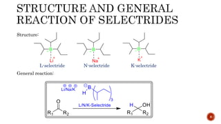 Structure:
L-selectride N-selectride K-selectride
General reaction:
8
 