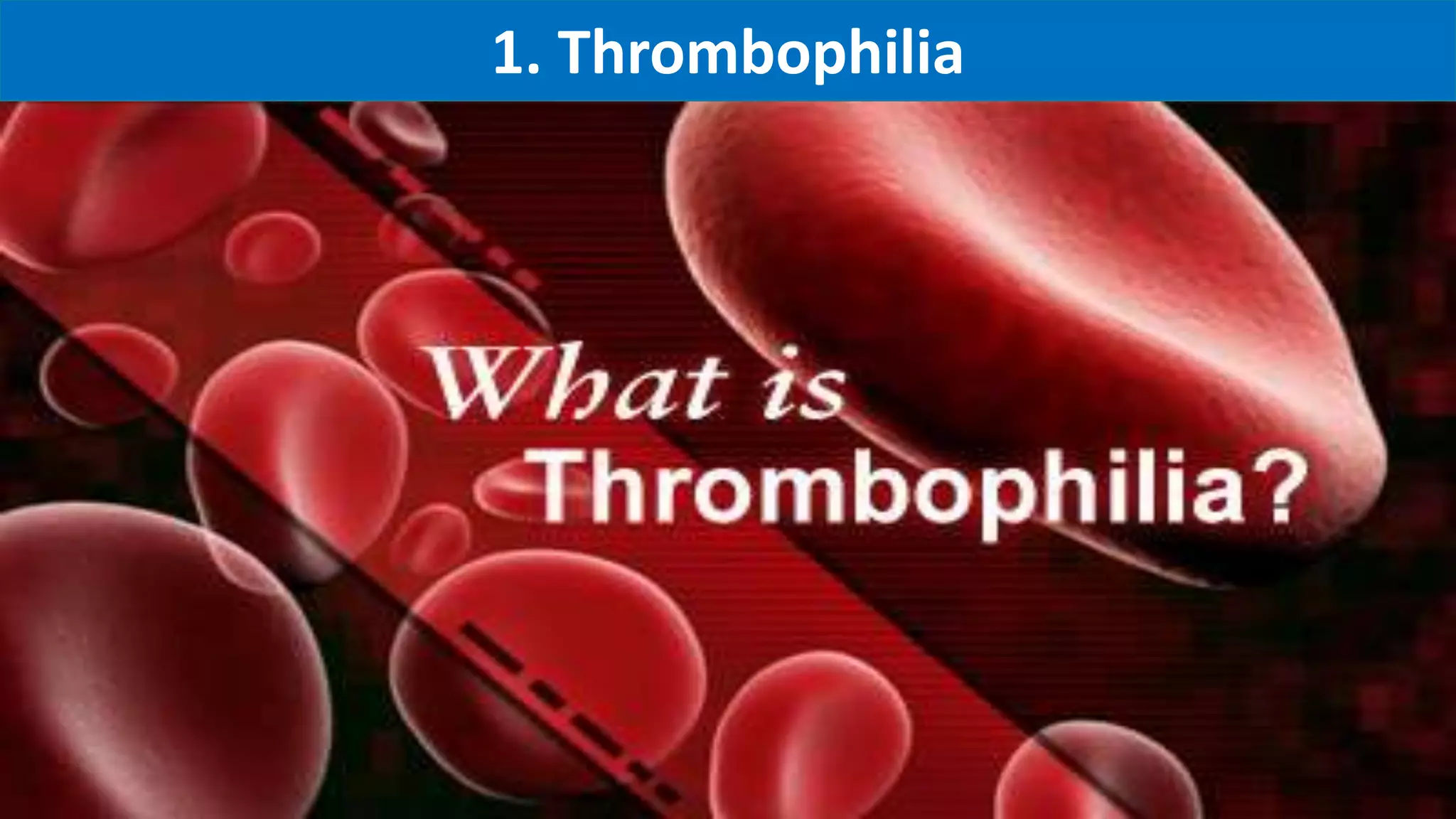 1. Thrombophilia
 