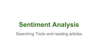 Sentiment Analysis 
Searching Tools and reading articles 
 
