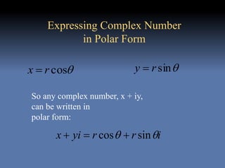 So any complex number, x + iy,
can be written in
polar form:
Expressing Complex Number
in Polar Form
sinry cosrx 
irryix  sincos 
 