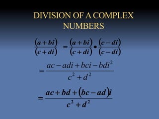 DIVISION OFACOMPLEX
NUMBERS
 
 dic
bia

  
 
 
 dic
dic
dic
bia






22
2
dc
bdibciadiac



 
22
dc
iadbcbdac



 