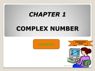 CHAPTER 1
COMPLEX NUMBER
DISEDIAKAN
OLEH

CONTENTS

BNSA/JMSK

 