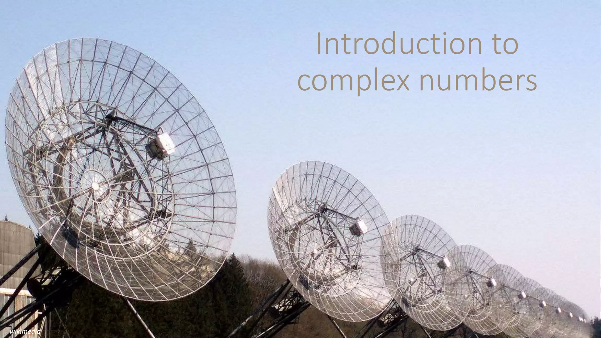 Introduction to 
complex numbers 
wikimedia 
 