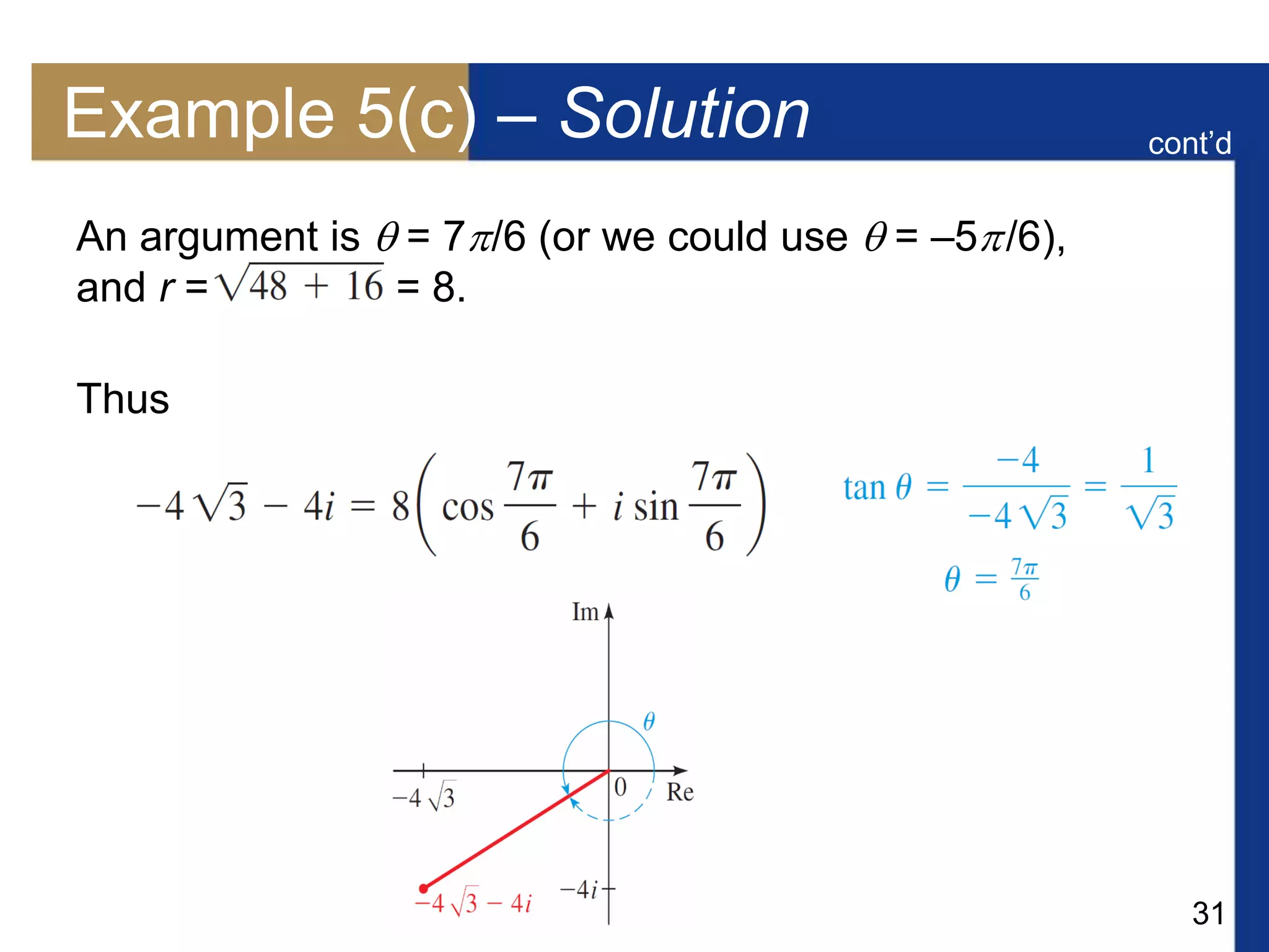 31
Example 5(c) – Solution
An argument is  = 7/6 (or we could use  = –5/6),
and r = = 8.
Thus
cont’d
 