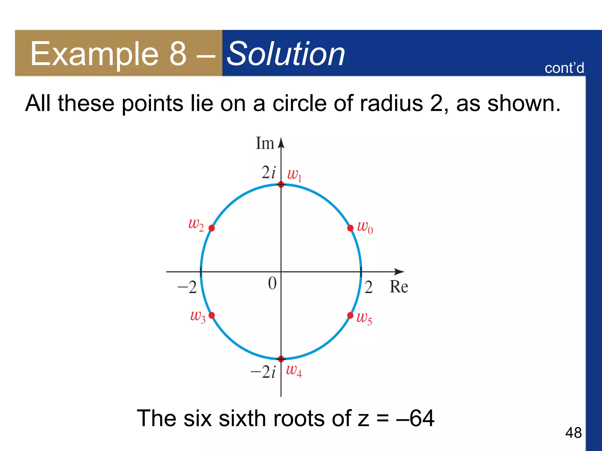 48
Example 8 – Solution
All these points lie on a circle of radius 2, as shown.
cont’d
The six sixth roots of z = –64
 