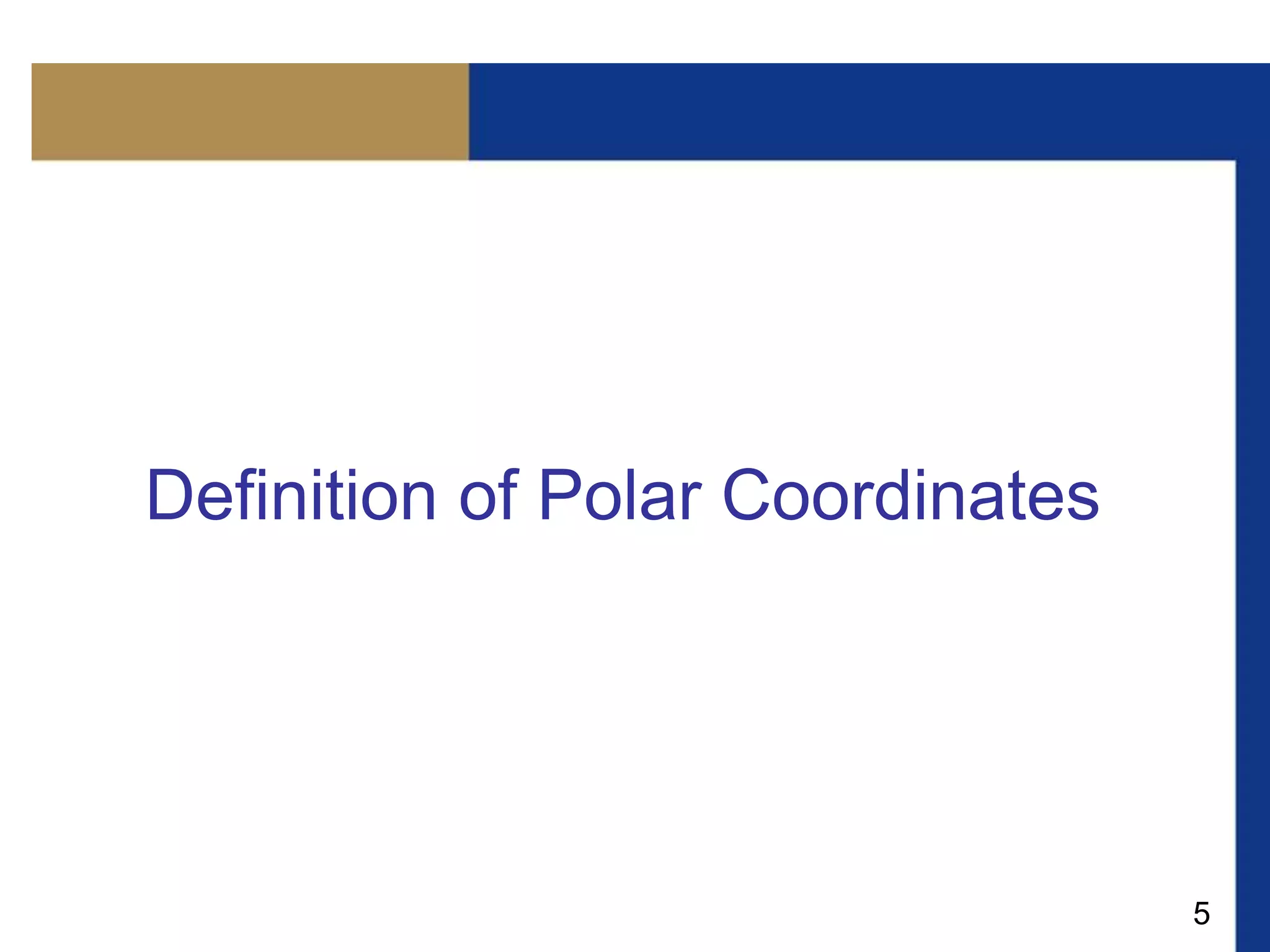 5
Definition of Polar Coordinates
 