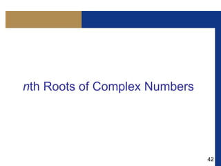 42
nth Roots of Complex Numbers
 