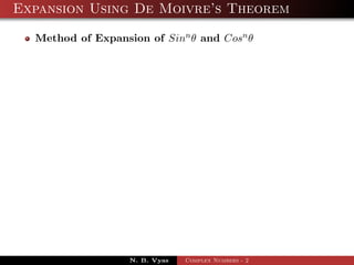 Expansion Using De Moivre’s Theorem

  Method of Expansion of Sinn θ and Cosn θ




                   N. B. Vyas   Complex Numbers - 2
 