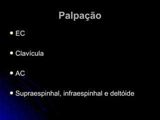 PPaallppaaççããoo 
 EECC 
 CCllaavvííccuullaa 
 AACC 
 SSuupprraaeessppiinnhhaall,, iinnffrraaeessppiinnhhaall ee ddeellttóóiiddee 
 