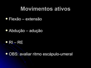 MMoovviimmeennttooss aattiivvooss 
 FFlleexxããoo –– eexxtteennssããoo 
 AAbbdduuççããoo –– aadduuççããoo 
 RRII –– RREE 
 OOBBSS:: aavvaalliiaarr rriittmmoo eessccááppuulloo--uummeerraall 
 