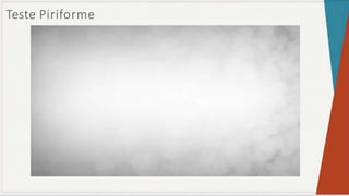 Teste Piriforme
 