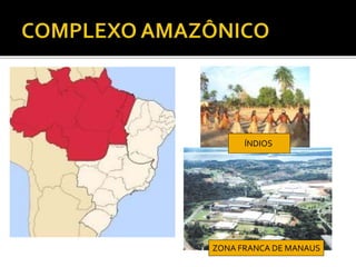 ZONA FRANCA DE MANAUS
ÍNDIOS
 