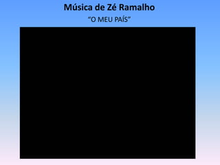 Música de Zé Ramalho
     “O MEU PAÍS”
 