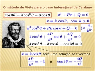 O método de Viète para o caso indesejável de Cardano será uma solução se tivermos e 