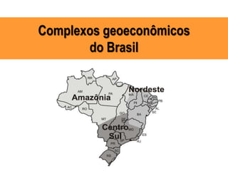 Complexos geoeconômicos
do Brasil
 