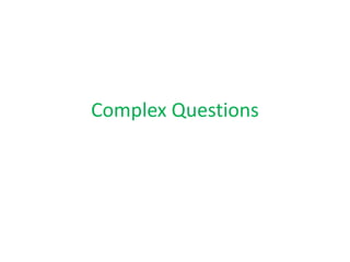 Complex Questions
 