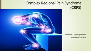 Complex Regional Pain Syndrome
(CRPS)
Presenter :Dr pankaj bhosale
Moderator : Dr Jesto
 