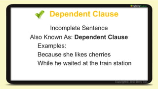 Complex Sentence 
Independent Clause 
+ 
Dependent Clause(s) 
= 
Complex Sentence 
 