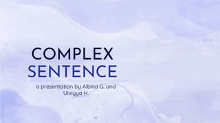 COMPLEX
SENTENCE
a presentation by Albina G. and
Ulviyya H.
 