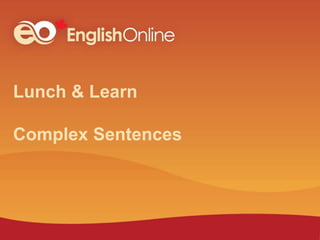 Lunch & Learn
Complex Sentences
 