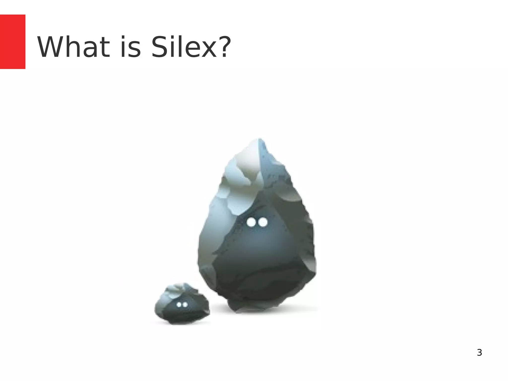 3 
What is Silex? 
 