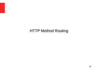 20 
HTTP Method Routing 
 