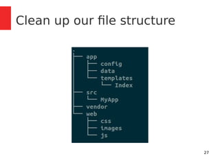 27 
Clean up our file structure 
 