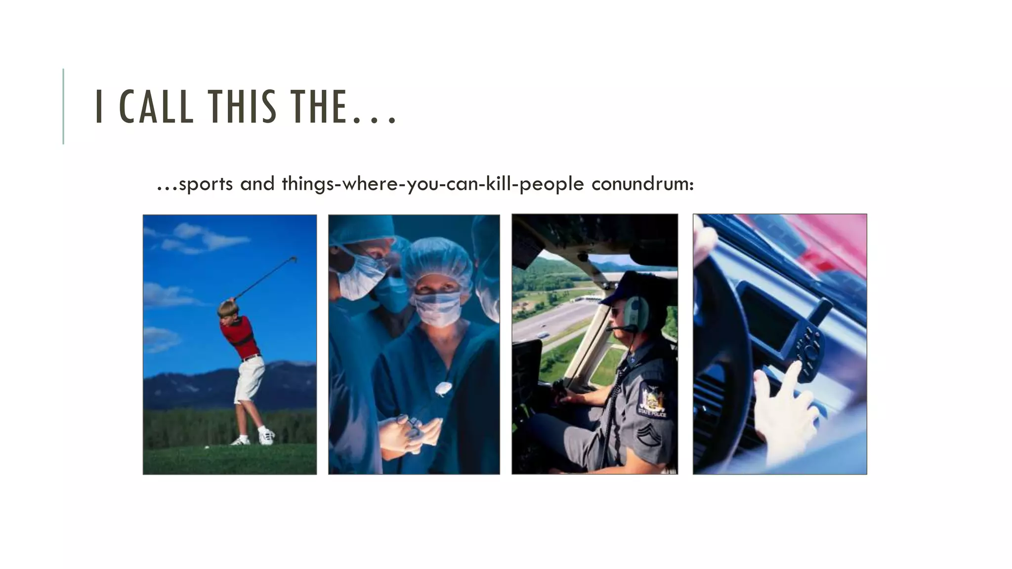 I CALL THIS THE…
…sports and things-where-you-can-kill-people conundrum:
 