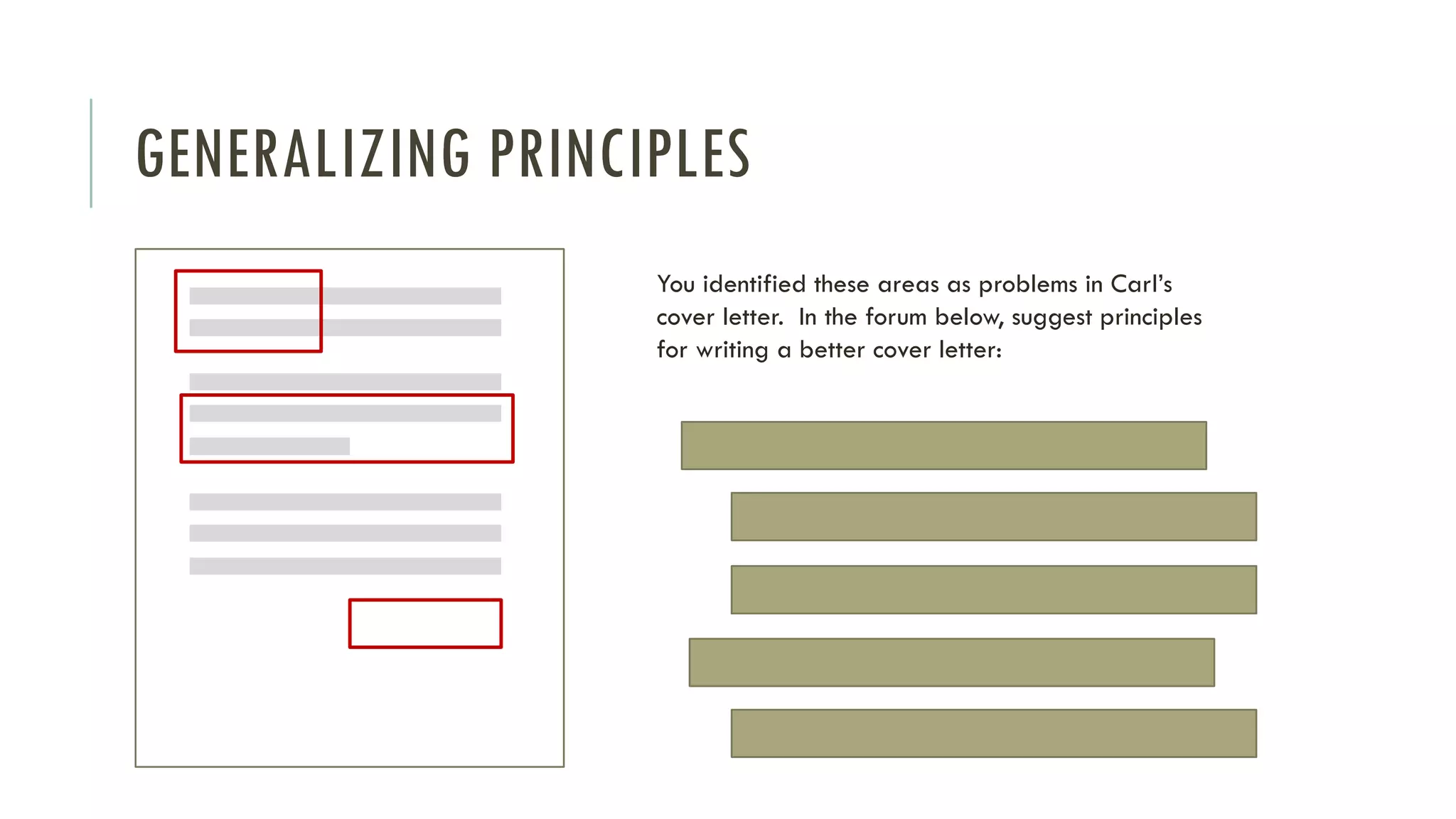 GENERALIZING PRINCIPLES
You identified these areas as problems in Carl’s
cover letter. In the forum below, suggest principles
for writing a better cover letter:
 