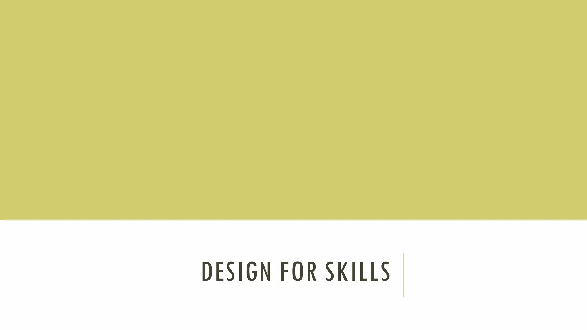 DESIGN FOR SKILLS
 
