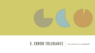 5. ERROR TOLERANCE How much error is acceptable?
 